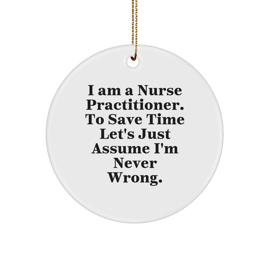 Funny Nurse Practitioner Gifts for Her - 'I'm Never Wrong' Quote Circle Ornament, Durable MDF Material, Perfect Christmas Unique Gifts from Family to Coworker - The Buy Boom