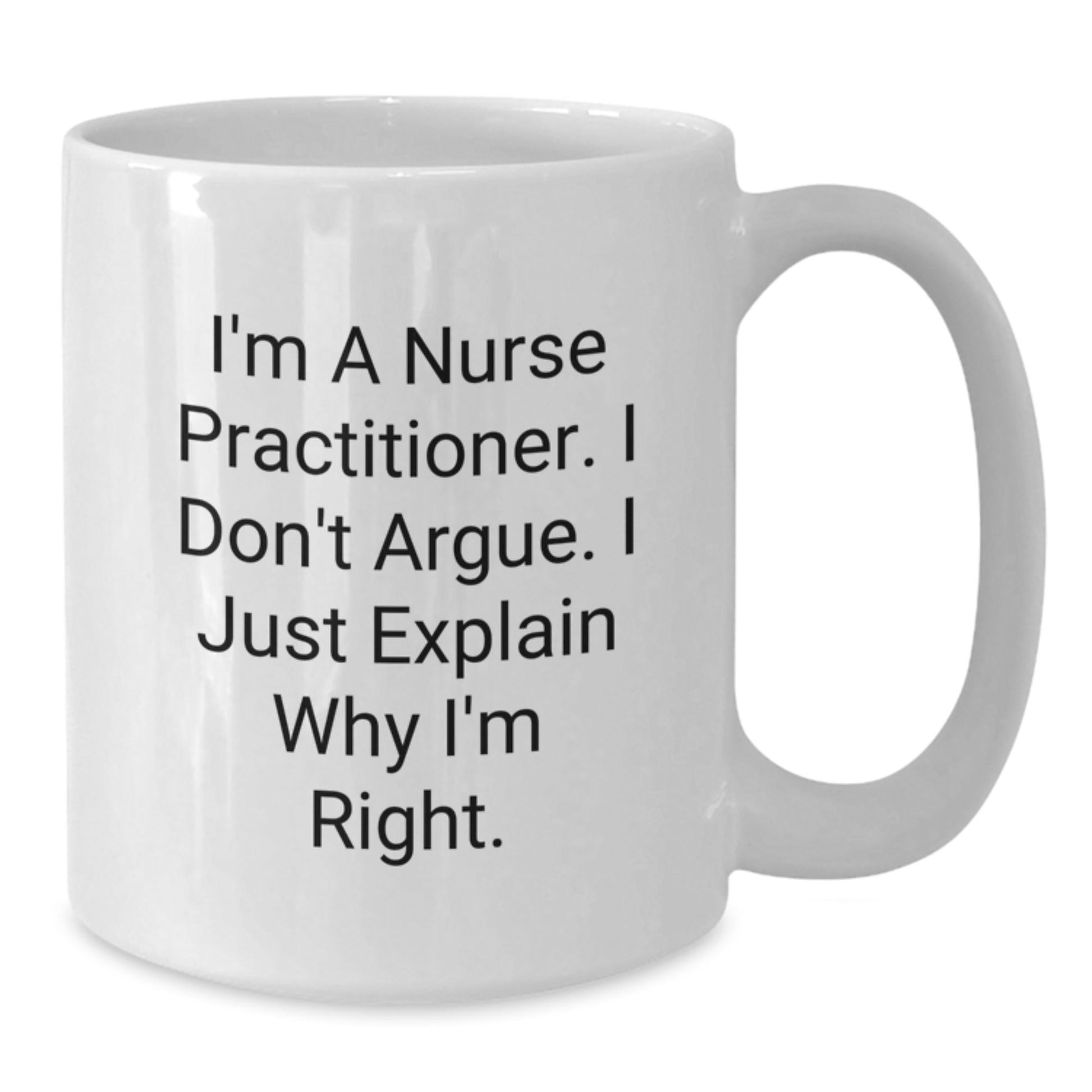 Funny Nurse Practitioner Gifts for Men, White Coffee Mug - I'm Right, Gifts from Friends, Perfect Christmas Unique Gifts for Nurse Practitioner - The Buy Boom