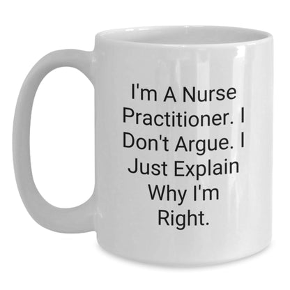 Funny Nurse Practitioner Gifts for Men, White Coffee Mug - I'm Right, Gifts from Friends, Perfect Christmas Unique Gifts for Nurse Practitioner - The Buy Boom