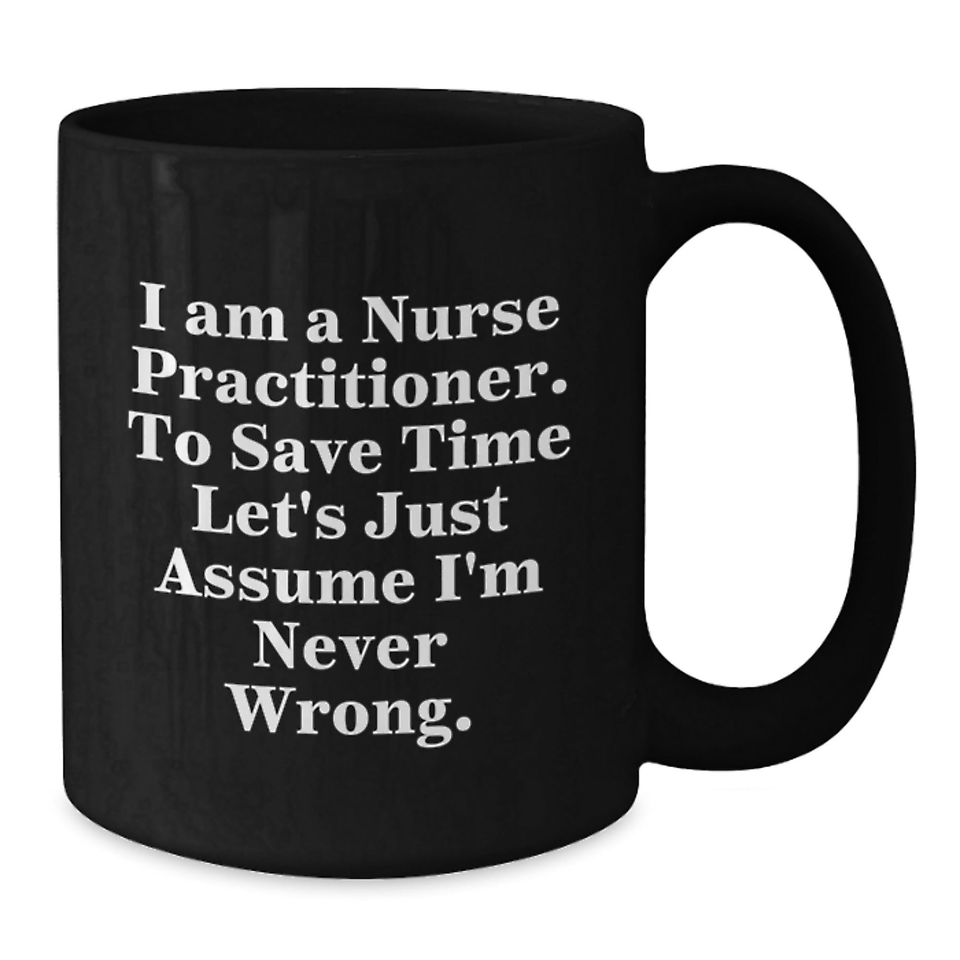 Funny Nurse Practitioner Gifts from Friends - Black Coffee Mugs with I'm Never Wrong - Christmas Unique Presents for Nurse Practitioner Coworkers - The Buy Boom