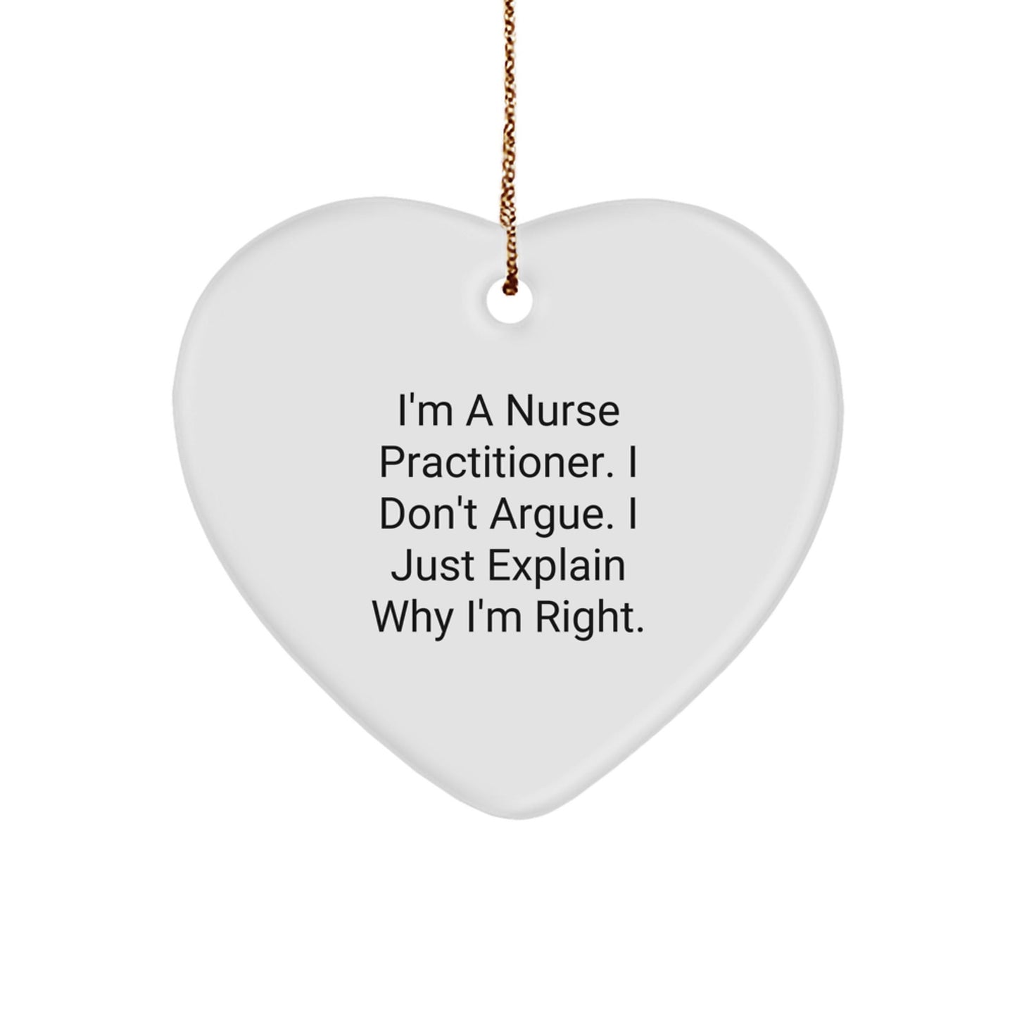 Funny Nurse Practitioner Gifts from Friends - Heart Ornament, I'm Right Quote, Christmas Unique Decorations for Nurse Practitioner Men Women Coworkers Family - The Buy Boom