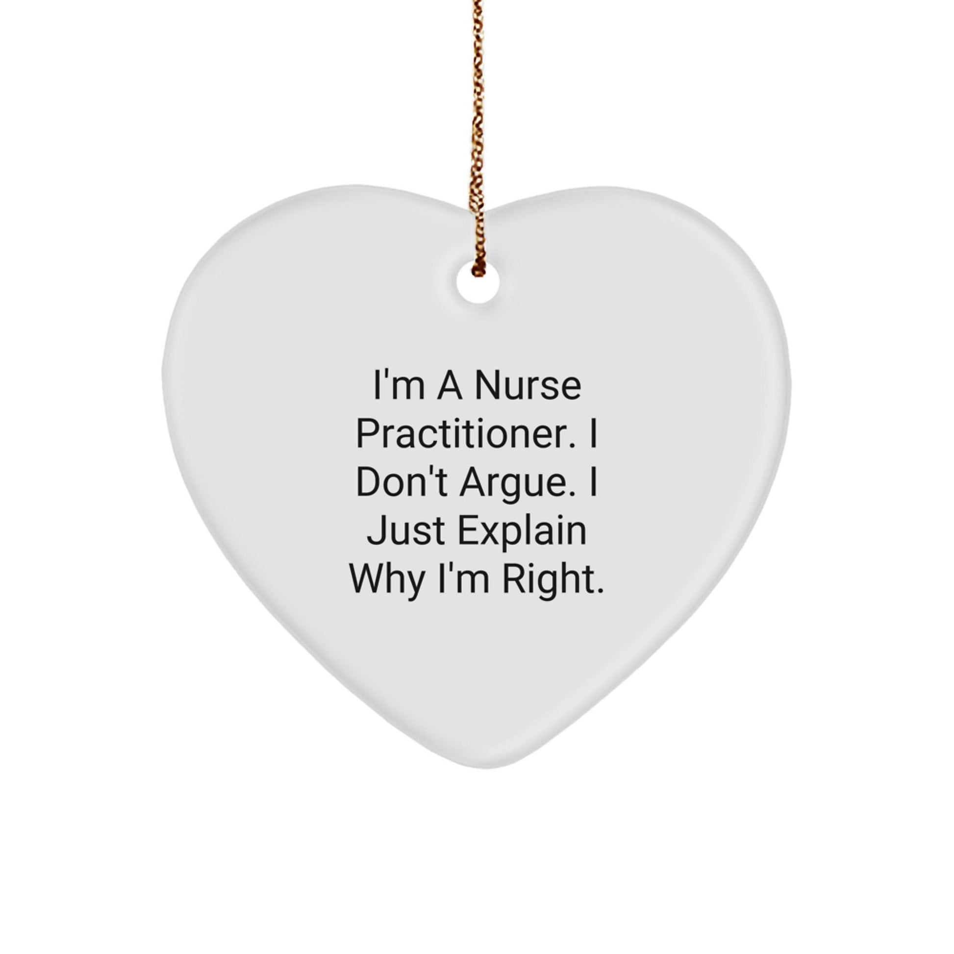 Funny Nurse Practitioner Gifts from Friends - Heart Ornament, I'm Right Quote, Christmas Unique Decorations for Nurse Practitioner Men Women Coworkers Family - The Buy Boom