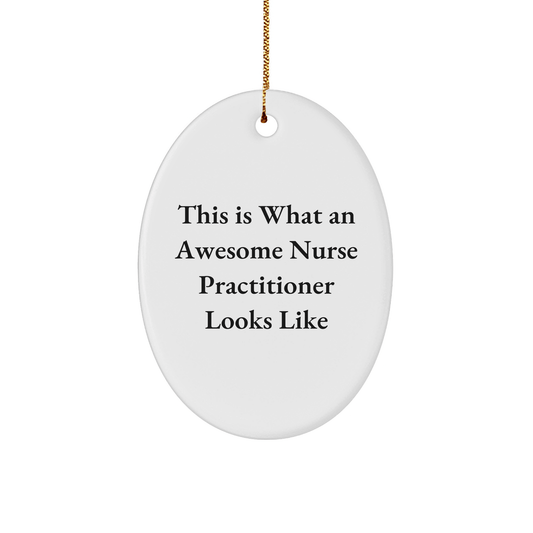 Funny Nurse Practitioner Gifts from Friends to Awesome Nurse Practitioners, This Is What An Awesome Nurse Practitioner Looks Like Oval Ornament for Christmas - The Buy Boom