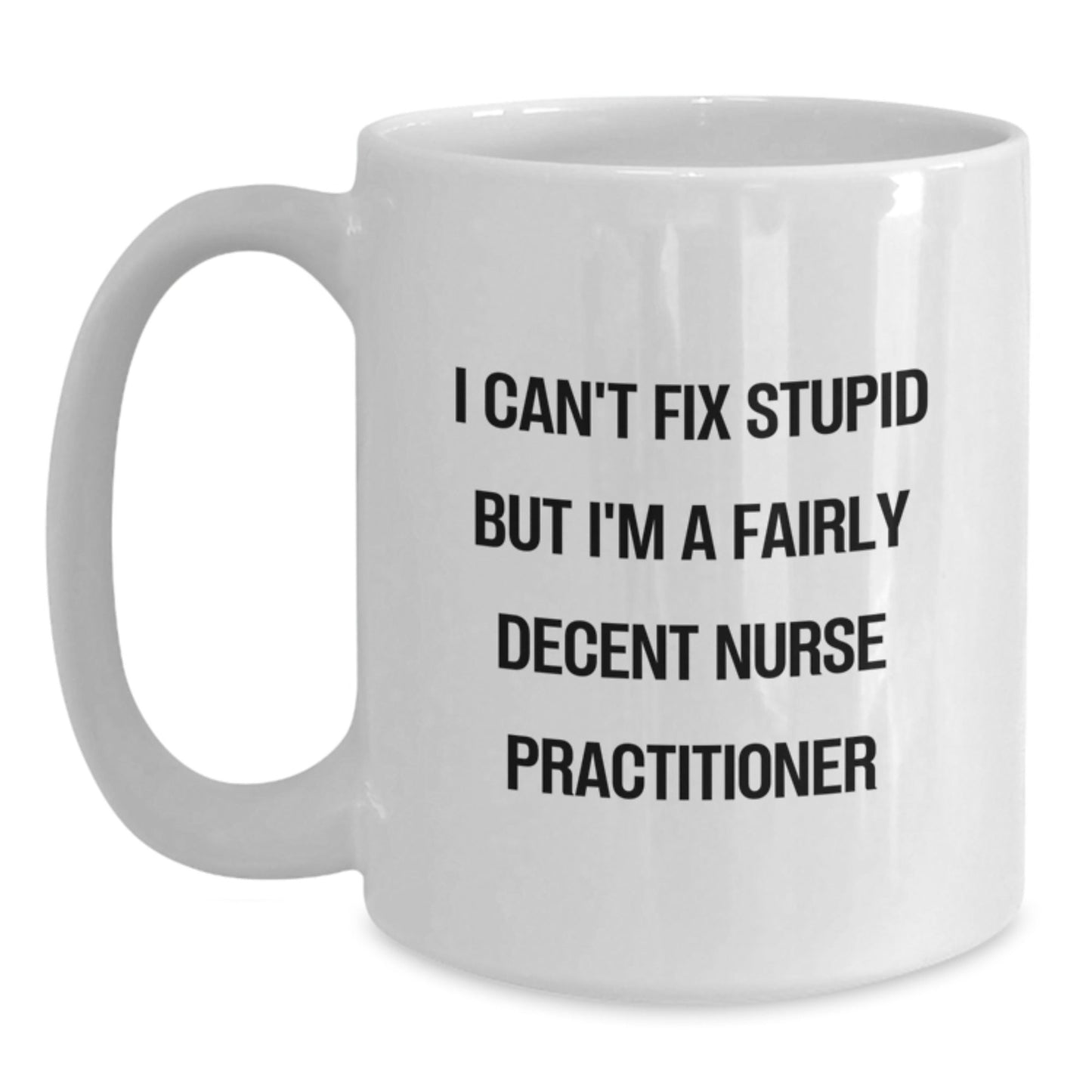 Funny Nurse Practitioner Gifts from Men to Friends - 'I Can't Fix Stupid' White Coffee Mug for Christmas Unique Gifts - The Buy Boom