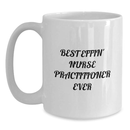 Funny Nurse Practitioner White Coffee Mug, Best Effin' Nurse Practitioner Ever Quote, Gifts from Men to Nurse Practitioner Graduation, Unique White Coffee Mug for Nurse Practitioner - The Buy Boom