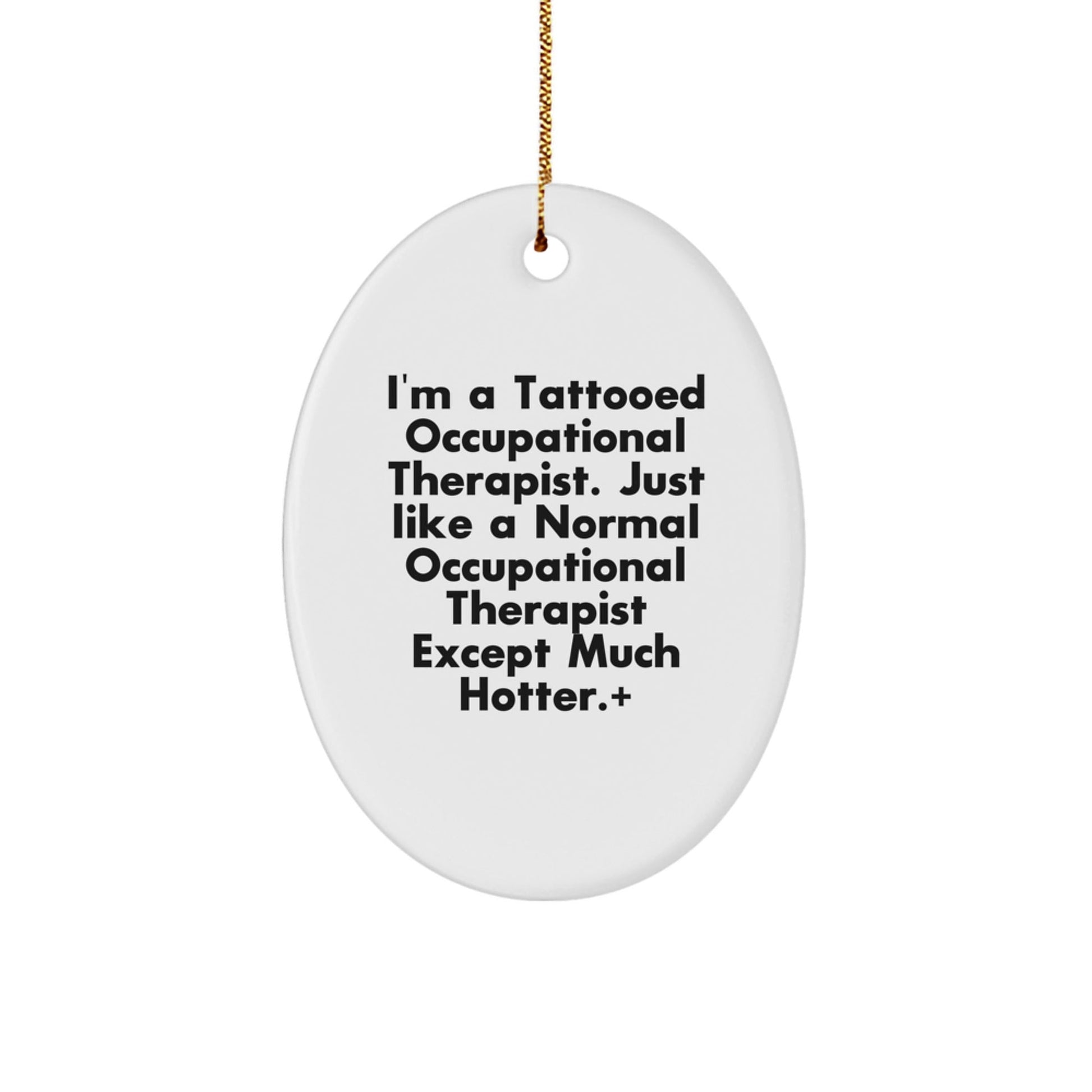 Funny Occupational Therapist Gifts for Men - Unique Oval Ornament with 'Tattooed Hotter' Quote, Perfect for Christmas Unique Gifts from Friends - The Buy Boom