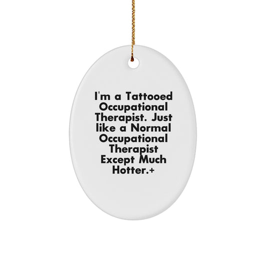 Funny Occupational Therapist Gifts for Men - Unique Oval Ornament with 'Tattooed Hotter' Quote, Perfect for Christmas Unique Gifts from Friends - The Buy Boom