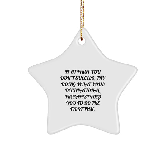 Funny Occupational Therapist Gifts from Friends - Star Ornament, If At First You Don't Succeed Try Doing What Your Occupational Therapist Told You To Do The First Time, Christmas Unique Gifts - The Buy Boom
