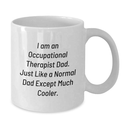 Funny Occupational Therapist White Coffee Mugs, Gifts from Dad to Occupational Therapist on Birthday, 'I Am An Occupational Therapist Dad. Just Like A Normal Dad Except Much Cooler.' - The Buy Boom