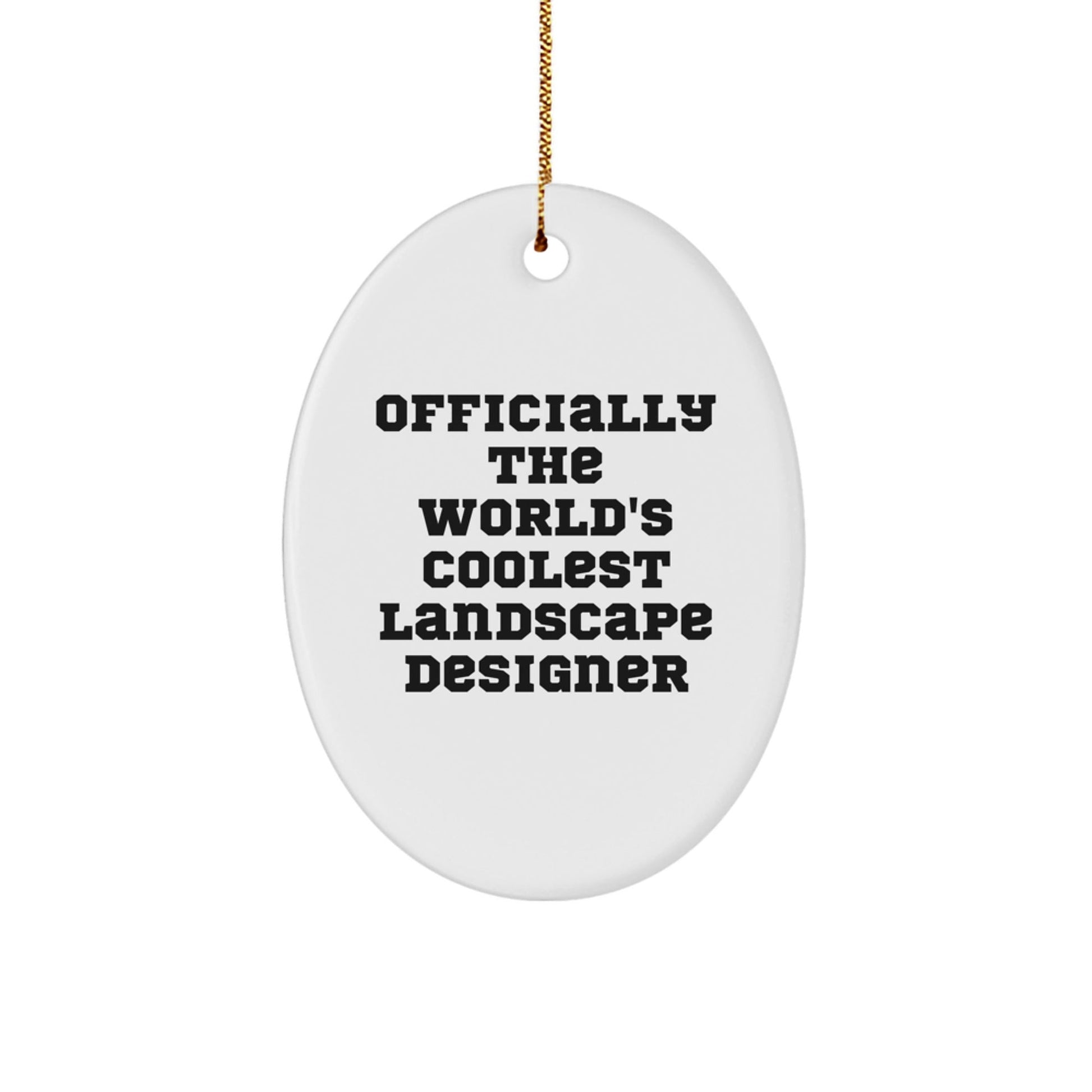 Funny 'Officially The World's Coolest Landscape Designer' Oval Ornament Gifts from Men, Women, or Friends for Landscape Designer - The Buy Boom