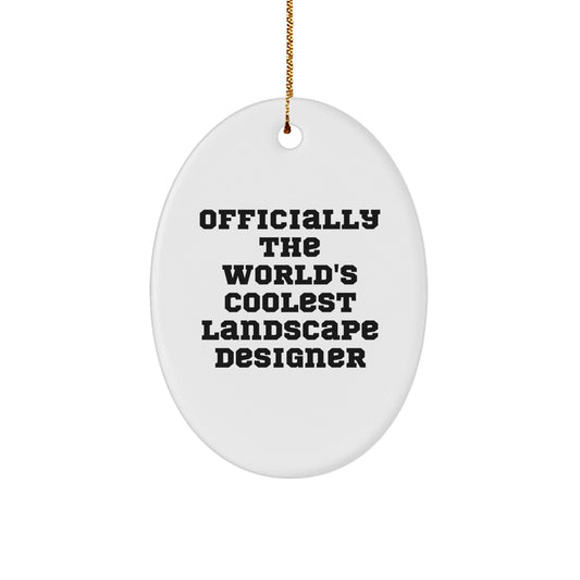 Funny 'Officially The World's Coolest Landscape Designer' Oval Ornament Gifts from Men, Women, or Friends for Landscape Designer - The Buy Boom