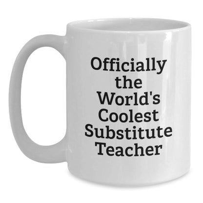 Funny Officially The World's Coolest Substitute Teacher Gifts for Graduation White Coffee Mug, Gifts from Family to Substitute Teacher, 11oz or 15oz Ceramic Mug, Microwave and Dishwasher Safe - The Buy Boom