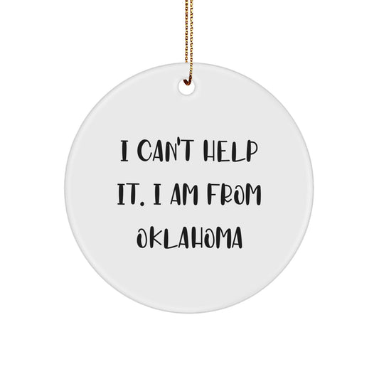 Funny Oklahoma Christmas Unique Gifts from Men to Friends and Family - I Can't Help It. I Am From Oklahoma - Circle Ornament - The Buy Boom