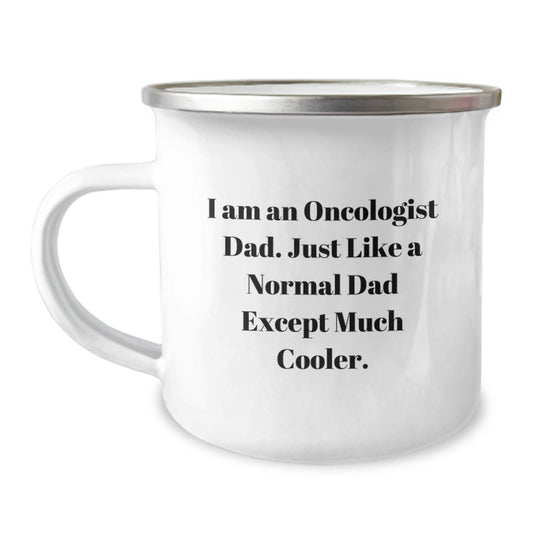 Funny Oncologist Dad Gifts for Men, Christmas Unique Gifts from Family, 'I Am An Oncologist Dad Just Like A Normal Dad Except Much Cooler' Camping Mug - The Buy Boom
