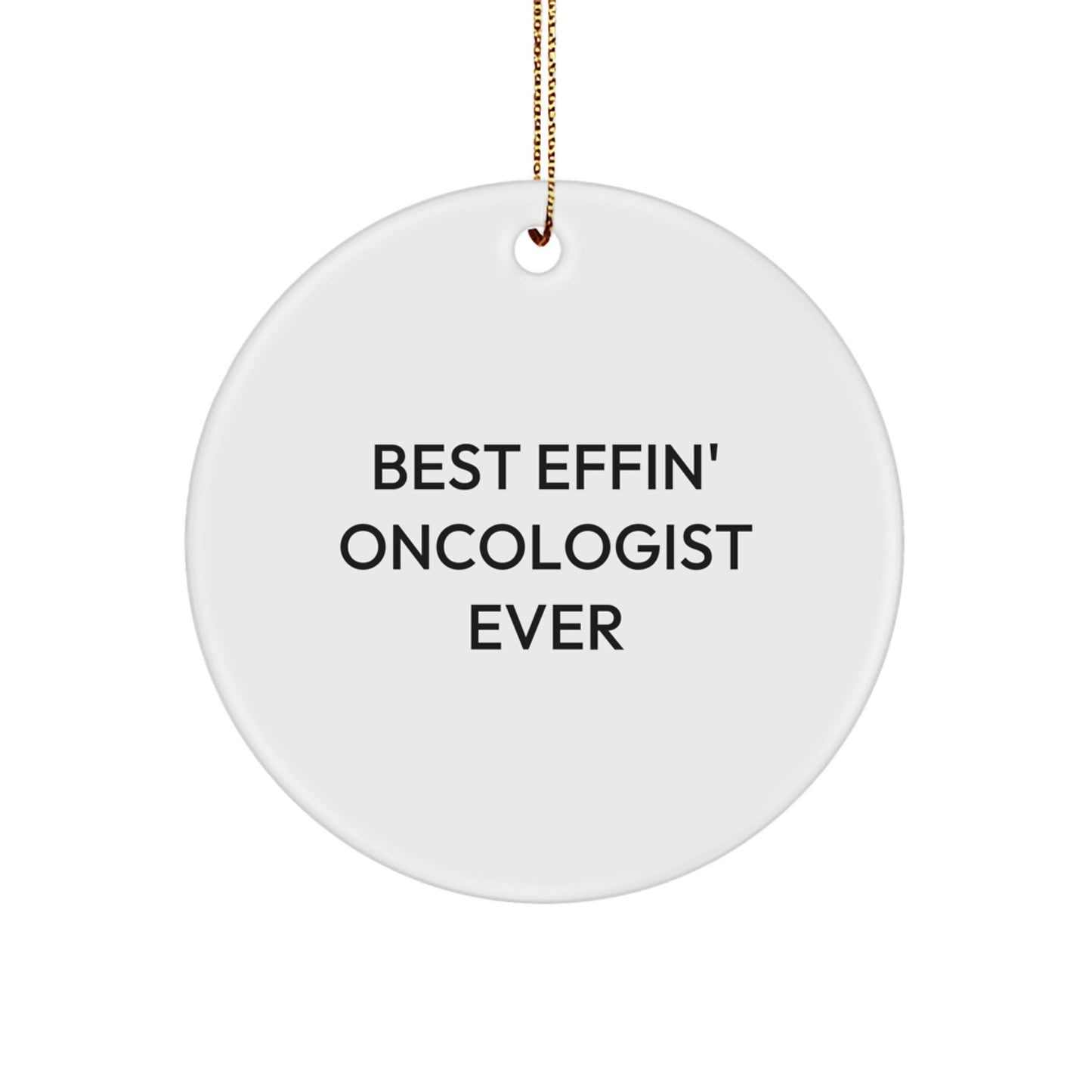 Funny Oncologist Gifts - Best Effin' Oncologist Ever Circle Ornament, Christmas Unique Gifts from Friends, Coworkers, Family - The Buy Boom