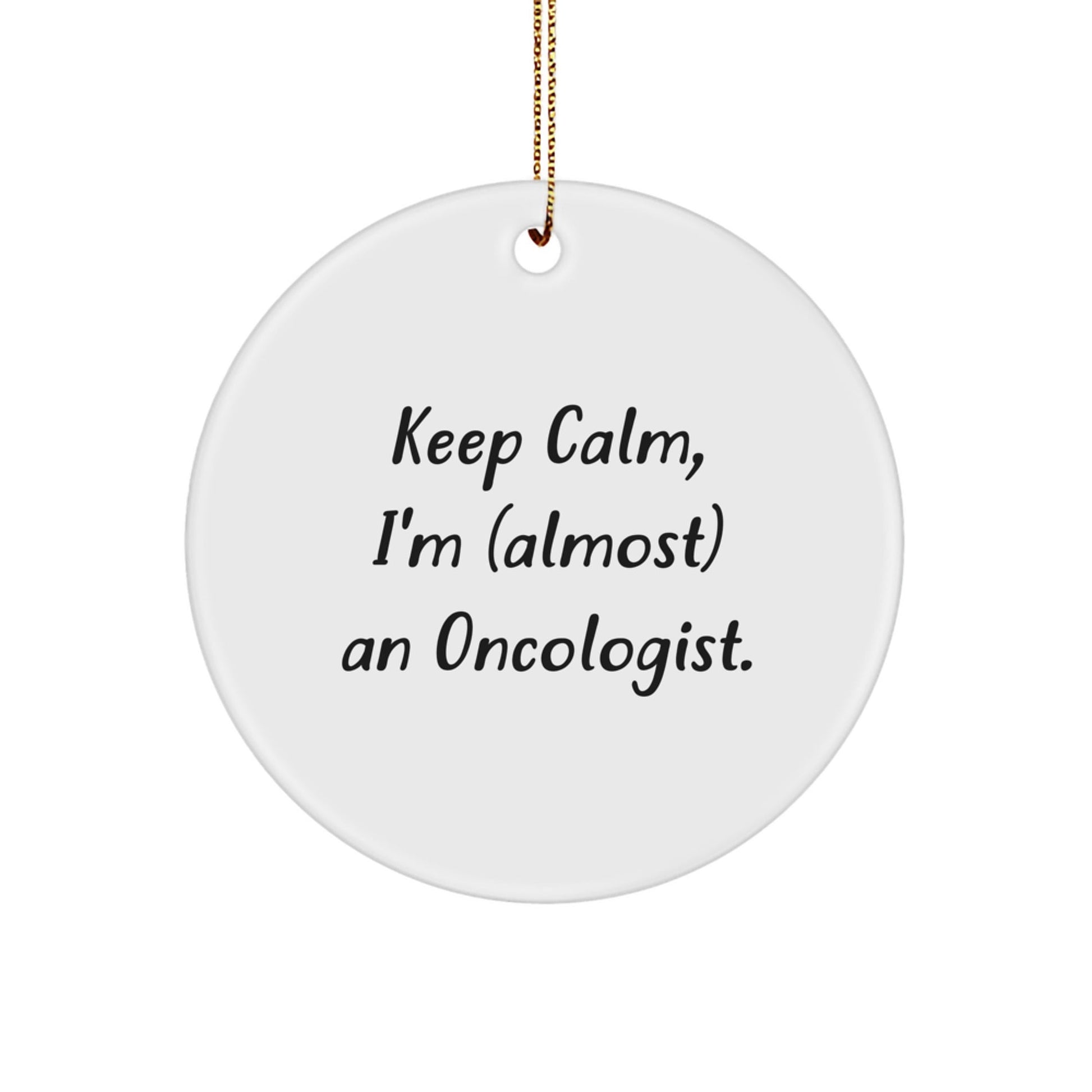 Funny Oncologist Gifts from Friends, Christmas Circle Ornament, 'Keep Calm, I'm (almost) An Oncologist.' Quote - The Buy Boom