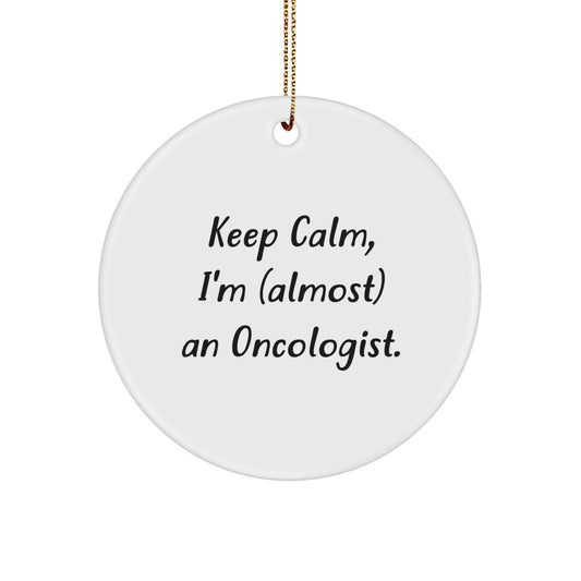Funny Oncologist Gifts from Friends, Christmas Circle Ornament, 'Keep Calm, I'm (almost) An Oncologist.' Quote - The Buy Boom