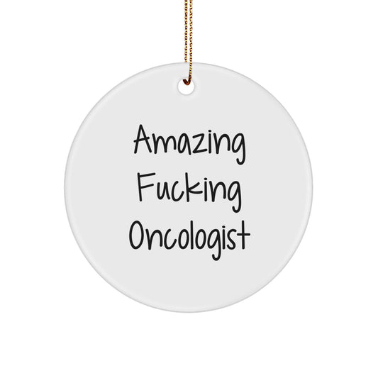 Funny Oncologist Gifts from Men for Christmas - Circle Ornament with 'Amazing F - king Oncologist' Quote - Unique Christmas Unique Gifts for Oncologist - The Buy Boom