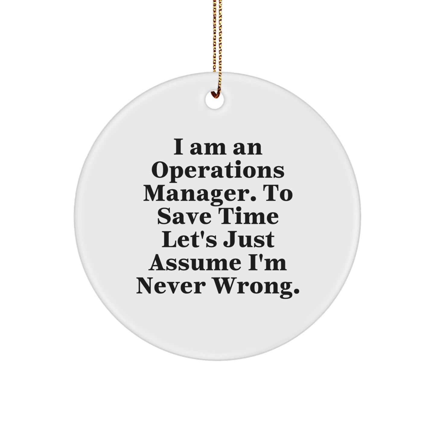 Funny Operations Manager Christmas Unique Gifts from Friends for Him Operations Manager Circle Ornament with I'm Never Wrong Quote - The Buy Boom