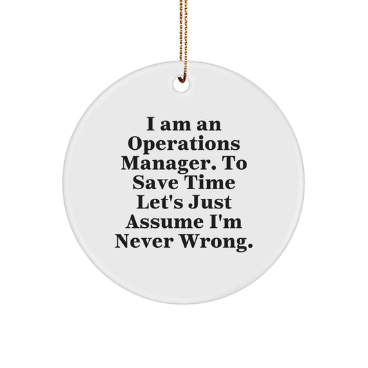 Funny Operations Manager Christmas Unique Gifts from Friends for Him Operations Manager Circle Ornament with I'm Never Wrong Quote - The Buy Boom