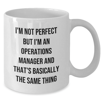 Funny Operations Manager Gifts, 'I'm Not Perfect But I'm An Operations Manager And That's Basically The Same Thing' White Coffee Mug for Men, Unique Father's Day Unique Gifts from Family, Coworkers - The Buy Boom