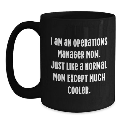 Funny Operations Manager Mom Gifts for Christmas Unique Black Coffee Mug, Gifts from Mom for Operations Manager, 'I Am An Operations Manager Mom. Just Like A Normal Mom Except Much Cooler.' - The Buy Boom