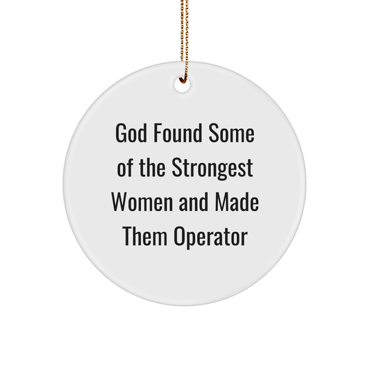 Funny Operator Gifts for Men - 'God Found Some Of The Strongest Women And Made Them Operator' Circle Ornament, Christmas Unique Gifts from Friends - The Buy Boom