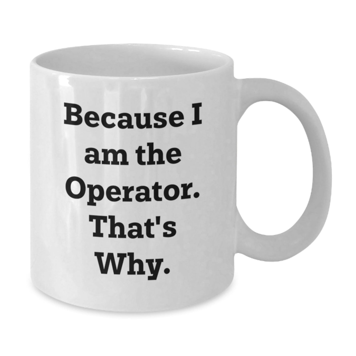 Funny Operator Gifts for Men, White Coffee Mug with Because 'I Am The Operator That's Why' Quote, Christmas Unique Gift from Friends - The Buy Boom