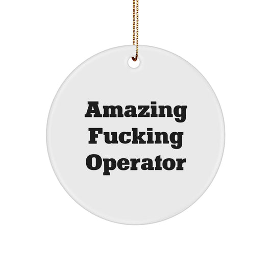 Funny Operator Gifts from Friends for Christmas Circle Ornament - 'Amazing F - king Operator' Quote - The Buy Boom