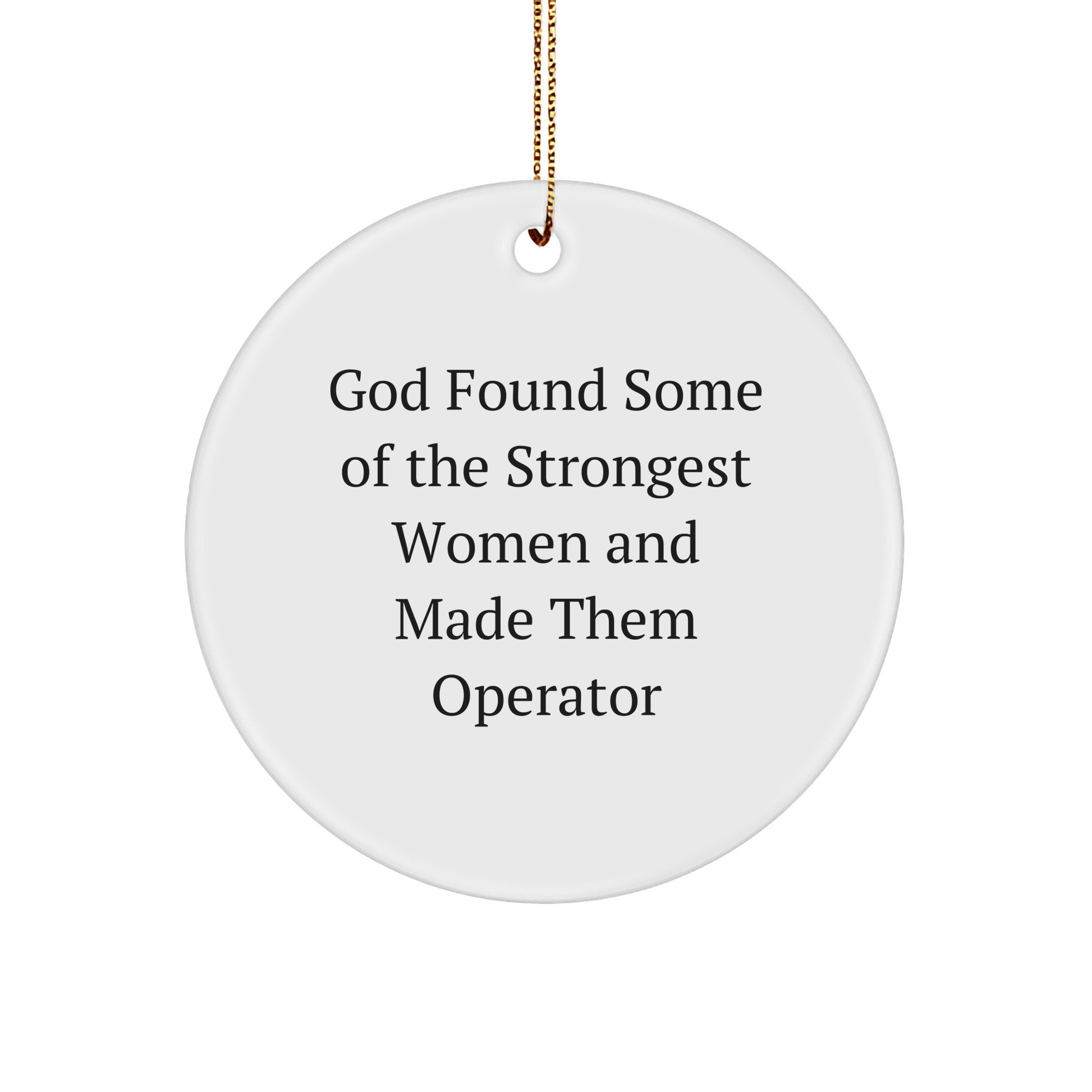 Funny Operator Gifts from God Found Some Of The Strongest Women And Made Them Operator Circle Ornament for Christmas, Gifts for Operator - The Buy Boom