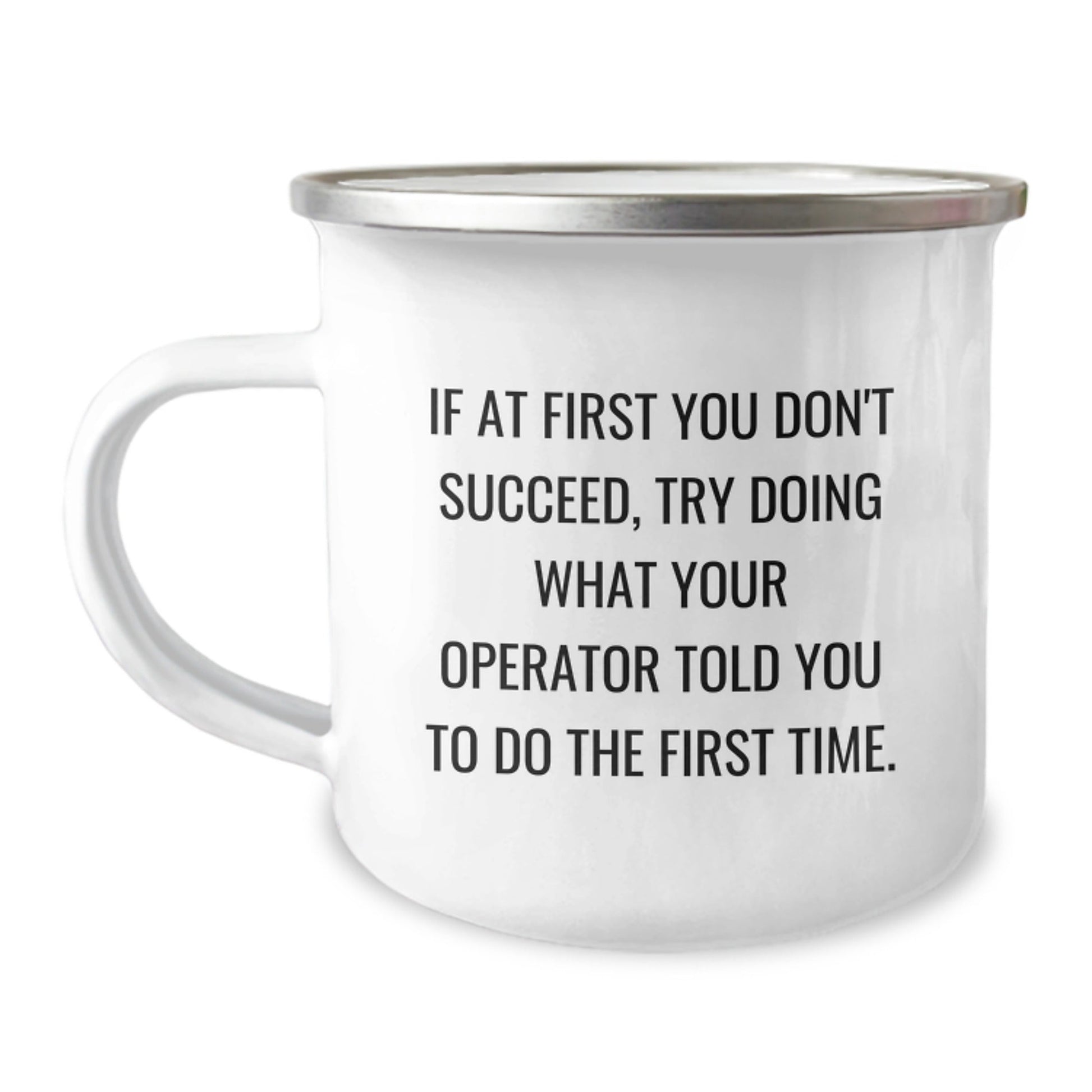 Funny Operator Gifts from Men for Operator Graduation Unique Camping Mugs, If At First You Don't Succeed, Try Doing What Your Operator Told You To Do The First Time. - The Buy Boom