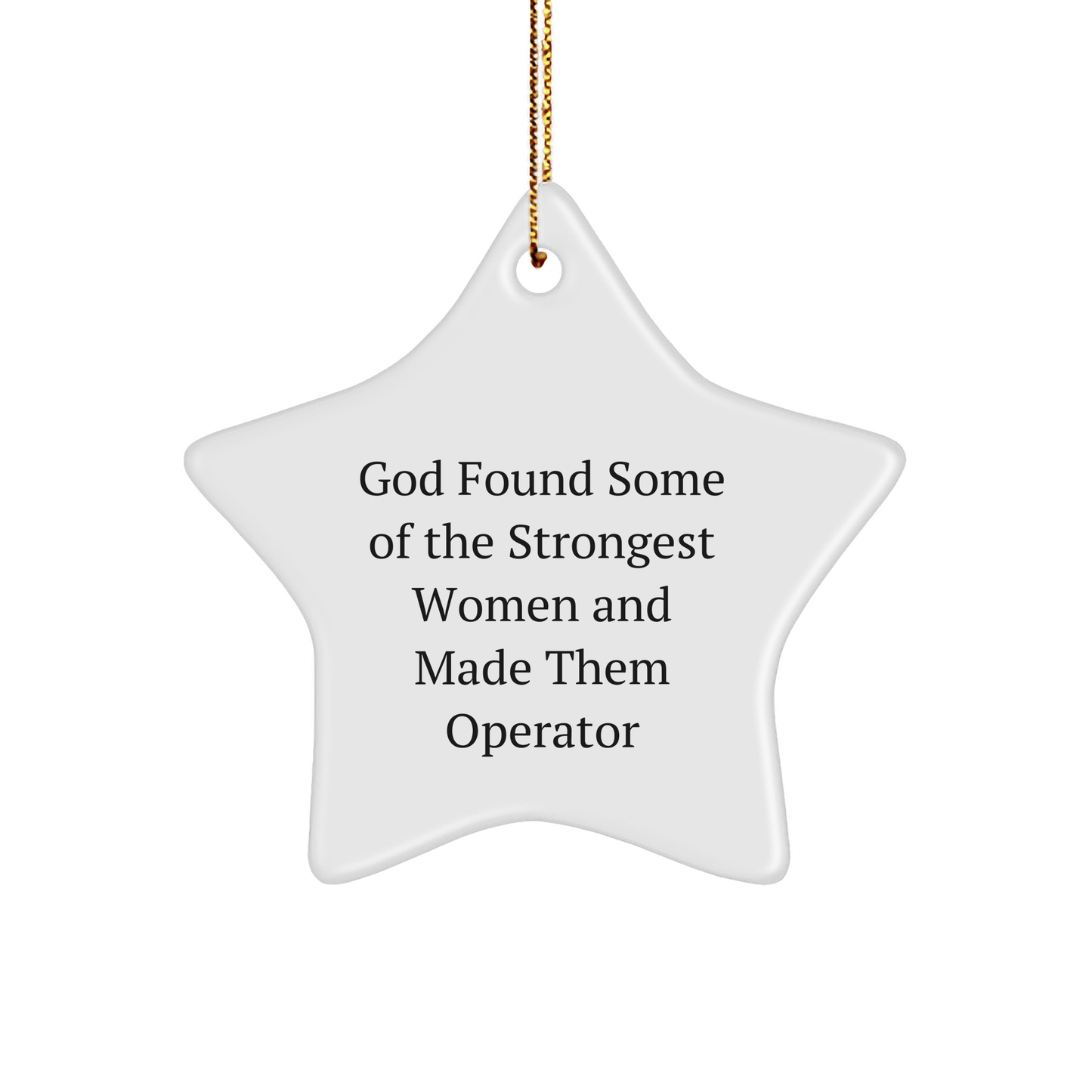 Funny Operator Gifts from Men - God Found Some Of The Strongest Women And Made Them Operator Star Ornament for Operator, Men, Women, Friends, Coworkers, Family - The Buy Boom
