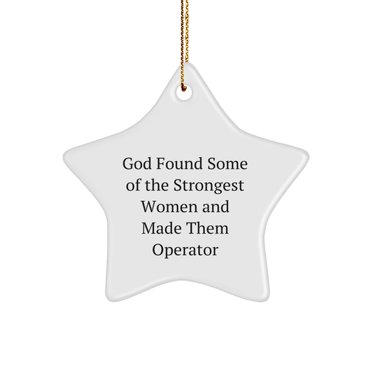 Funny Operator Gifts from Men - God Found Some Of The Strongest Women And Made Them Operator Star Ornament for Operator, Men, Women, Friends, Coworkers, Family - The Buy Boom