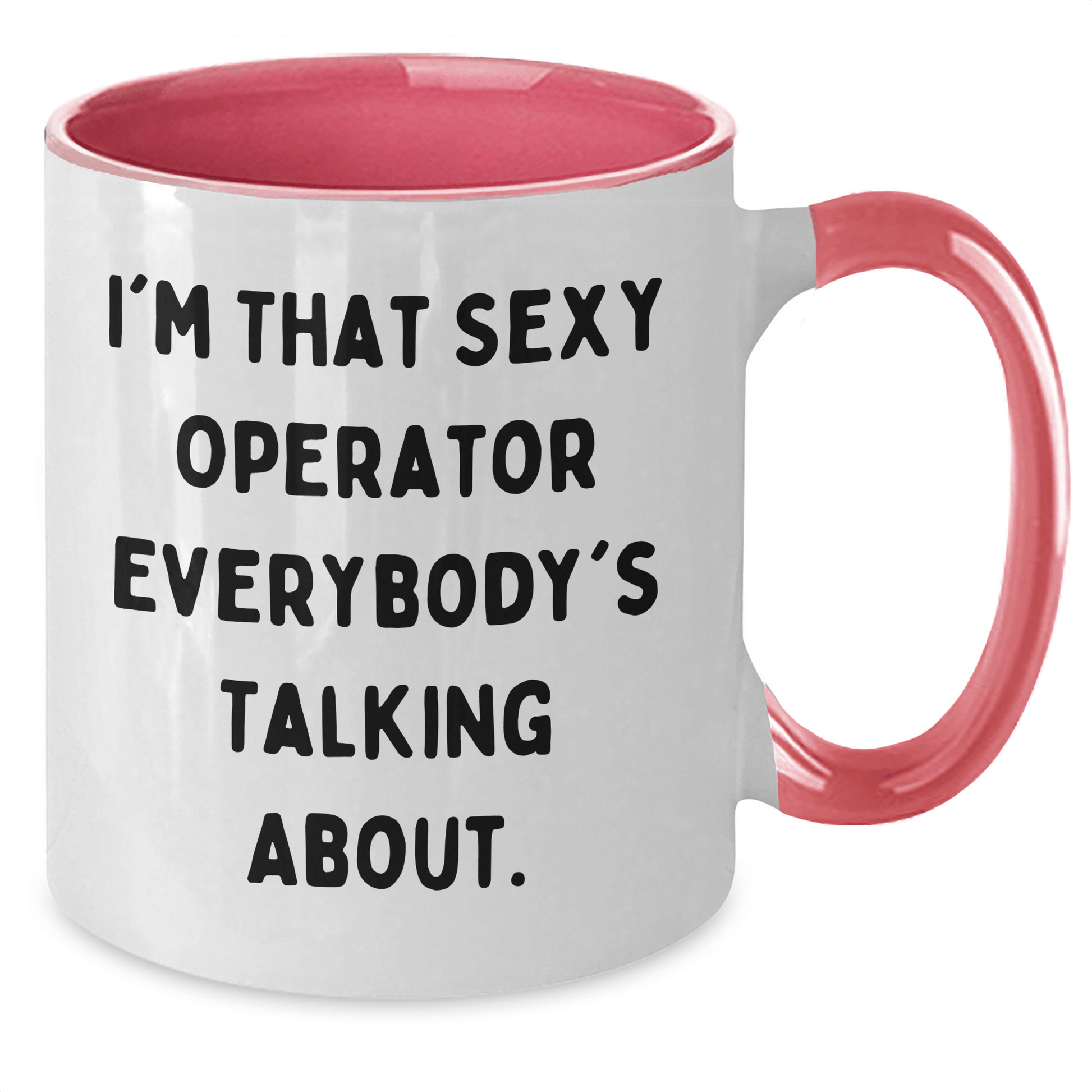 Funny Operator Mom Mug - I'm That Sexy Operator Everyone Talks About - The Buy Boom