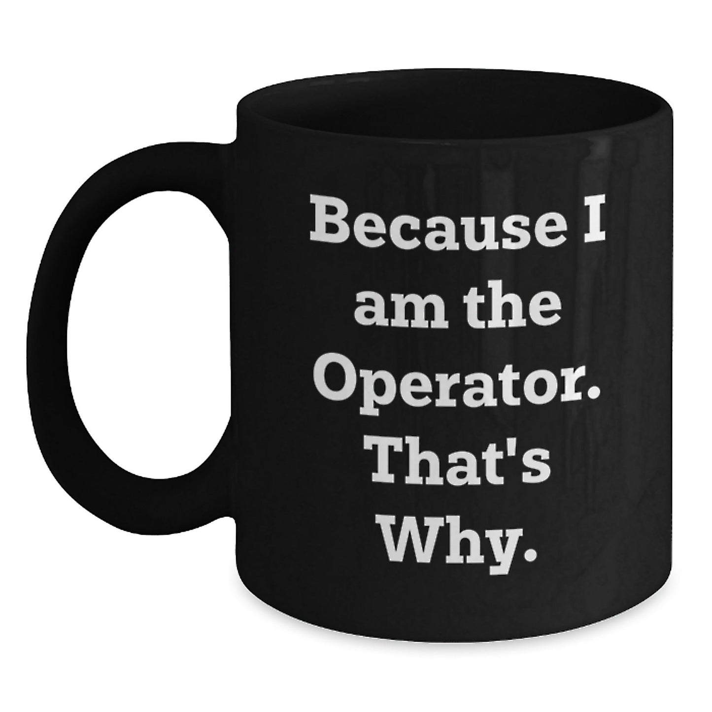 Funny Operator Quotes Black Coffee Mugs, Gifts for Operator, Men, Women, Friends, Coworkers, Family, Christmas Unique Gifts from Men, Women, Friends, Coworkers, Family - The Buy Boom