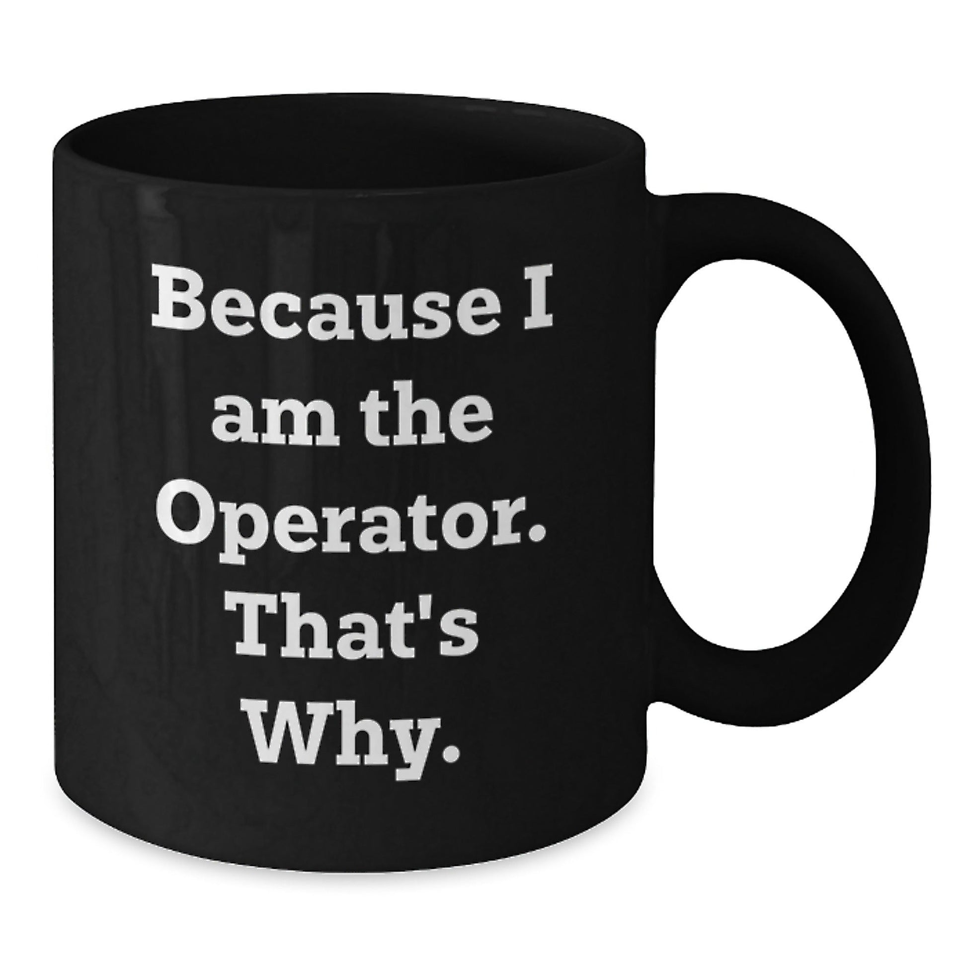 Funny Operator Quotes Black Coffee Mugs, Gifts for Operator, Men, Women, Friends, Coworkers, Family, Christmas Unique Gifts from Men, Women, Friends, Coworkers, Family - The Buy Boom