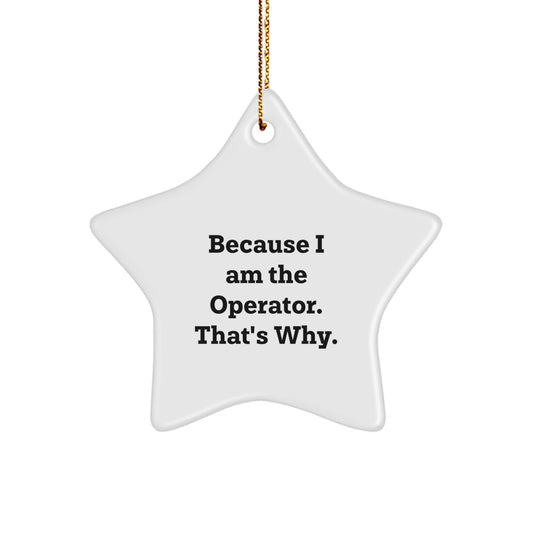 Funny Operator Star Ornament Gifts from Men to Coworkers Who Know They're in Charge, Because I Am The Operator, Perfect Christmas Unique Gifts for Office Workers - The Buy Boom