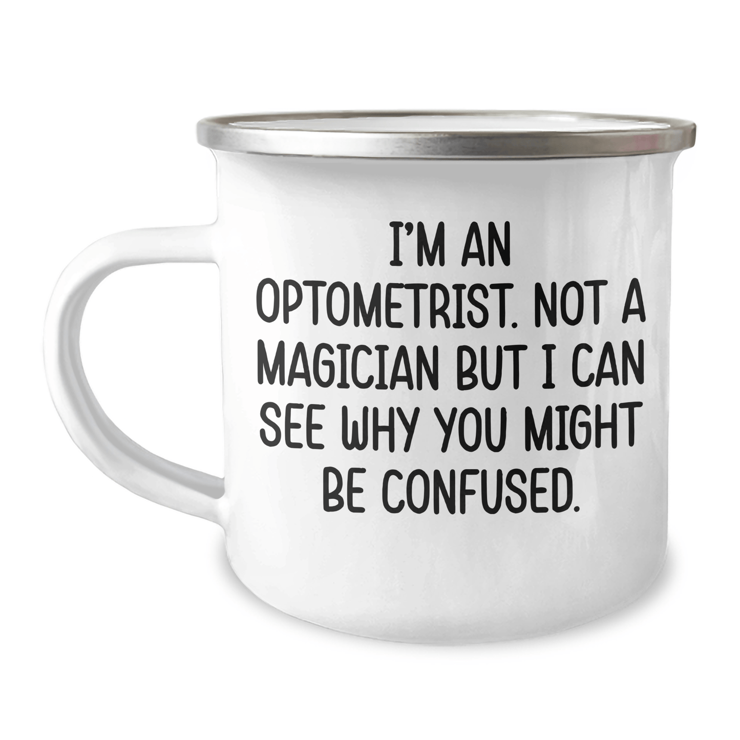 Funny Optometrist Gifts for Graduation - 'I'm An Optometrist. Not A Magician But I Can See Why You Might Be Confused.' Camping Mug from Friends - The Buy Boom