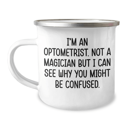 Funny Optometrist Gifts for Graduation - 'I'm An Optometrist. Not A Magician But I Can See Why You Might Be Confused.' Camping Mug from Friends - The Buy Boom