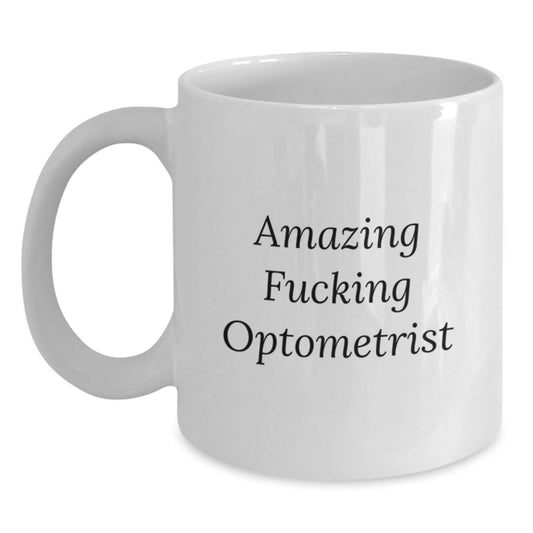 Funny Optometrist Gifts from Friends for Birthday Unique Optometrist White Coffee Mug, Amazing F - king Optometrist Quote, Microwave and Dishwasher Safe, 11oz or 15oz Capacity - The Buy Boom