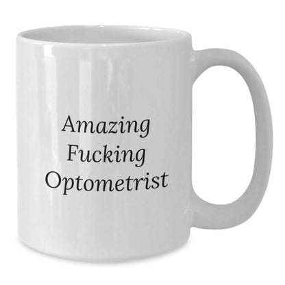 Funny Optometrist Gifts from Friends for Birthday Unique Optometrist White Coffee Mug, Amazing F - king Optometrist Quote, Microwave and Dishwasher Safe, 11oz or 15oz Capacity - The Buy Boom