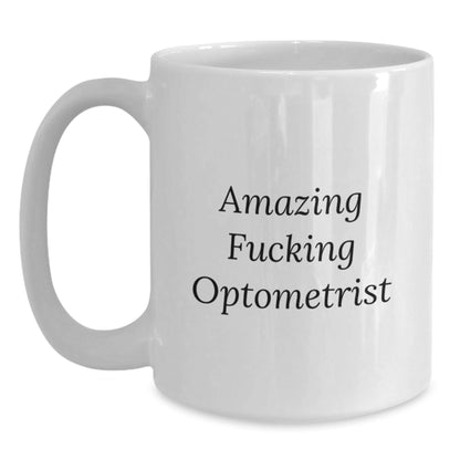 Funny Optometrist Gifts from Friends for Birthday Unique Optometrist White Coffee Mug, Amazing F - king Optometrist Quote, Microwave and Dishwasher Safe, 11oz or 15oz Capacity - The Buy Boom