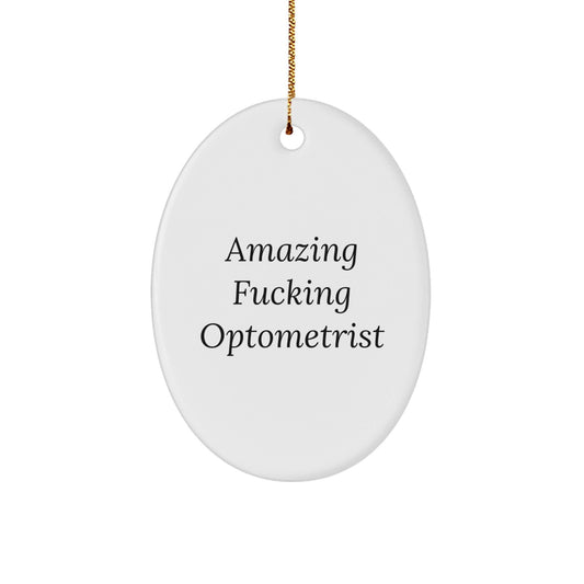 Funny Optometrist Gifts from Friends for Christmas - Oval Ornament with 'Amazing F - king Optometrist' Quote - The Buy Boom