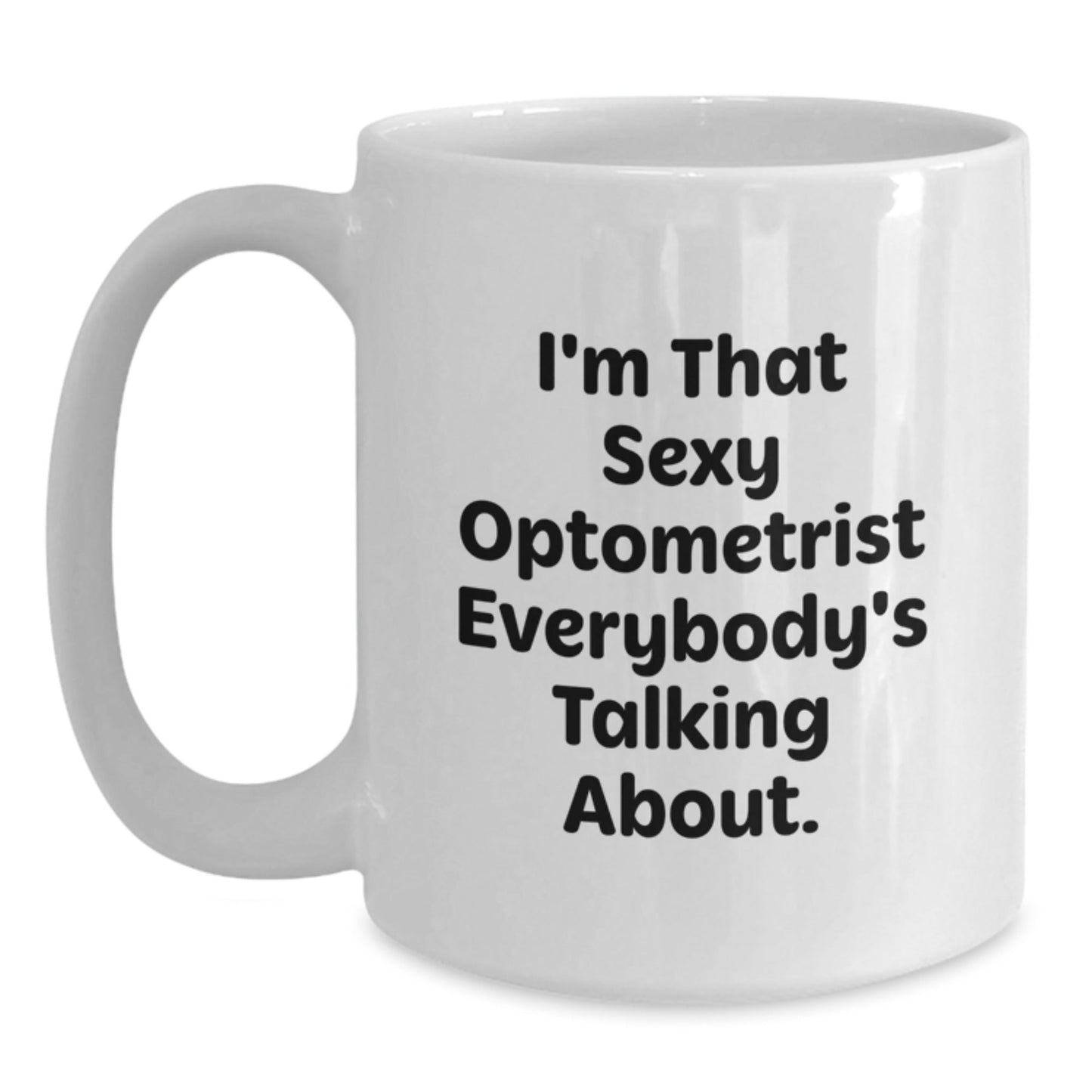 Funny Optometrist Gifts from Men to Friends - White Coffee Mug for Christmas Unique Presents for the Sexy Optometrist Everybody's Talking About - The Buy Boom