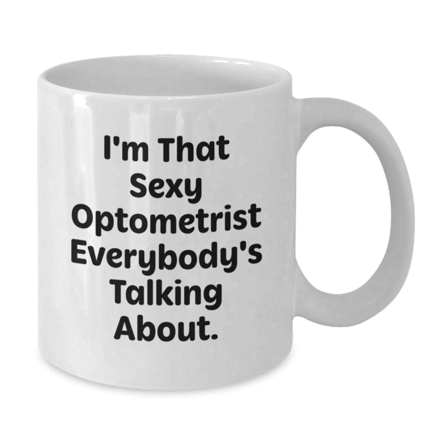 Funny Optometrist Gifts from Men to Friends - White Coffee Mug for Christmas Unique Presents for the Sexy Optometrist Everybody's Talking About - The Buy Boom