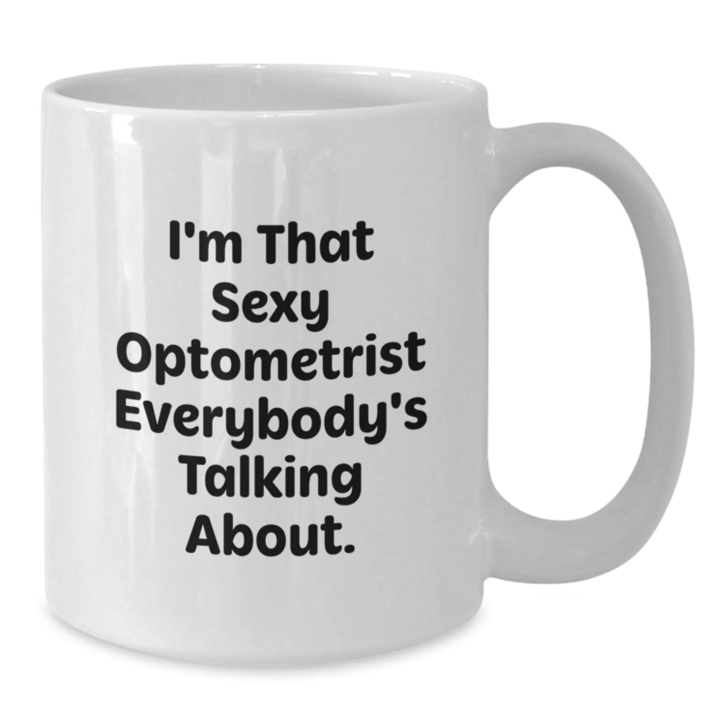 Funny Optometrist Gifts from Men to Friends - White Coffee Mug for Christmas Unique Presents for the Sexy Optometrist Everybody's Talking About - The Buy Boom
