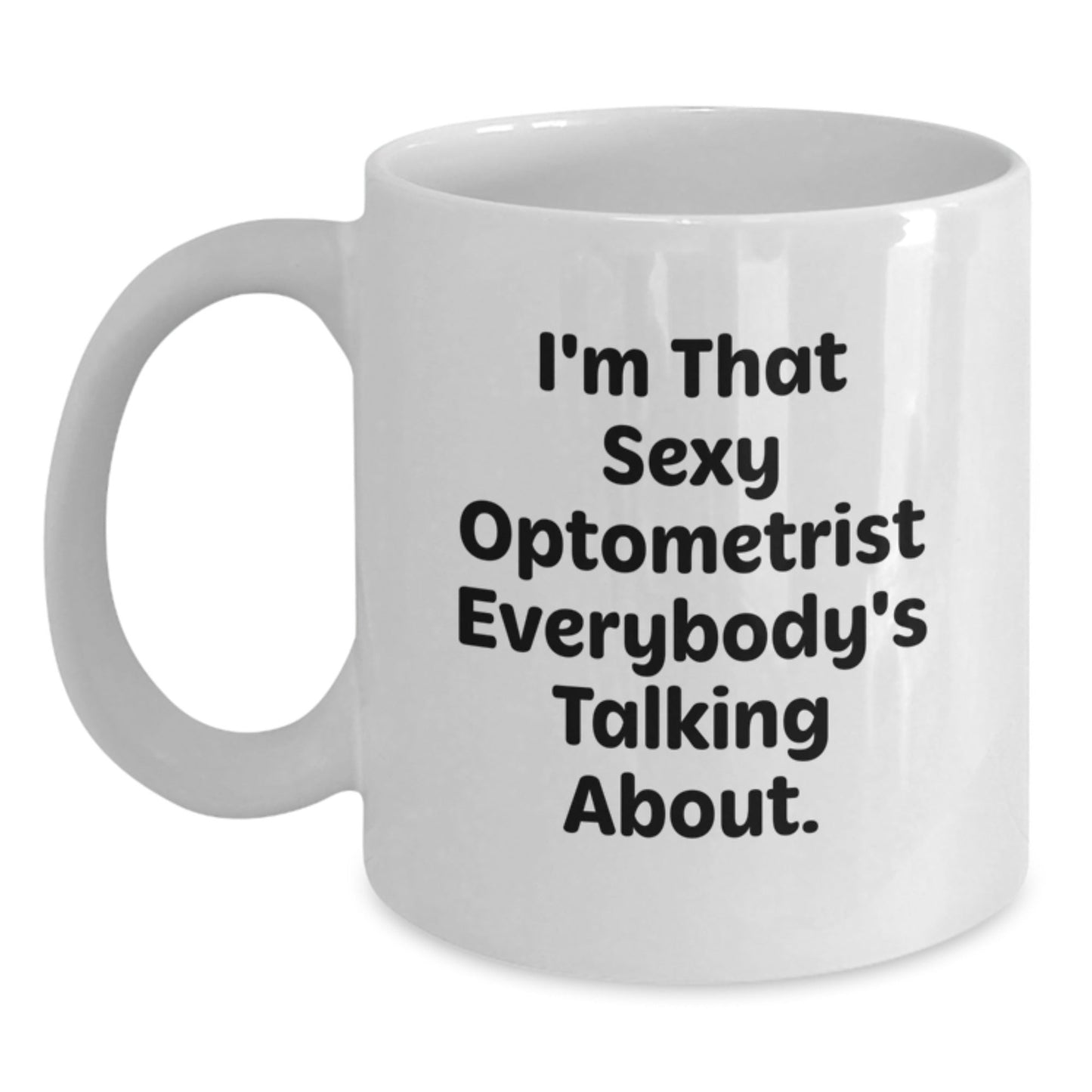 Funny Optometrist Gifts from Men to Friends - White Coffee Mug for Christmas Unique Presents for the Sexy Optometrist Everybody's Talking About - The Buy Boom
