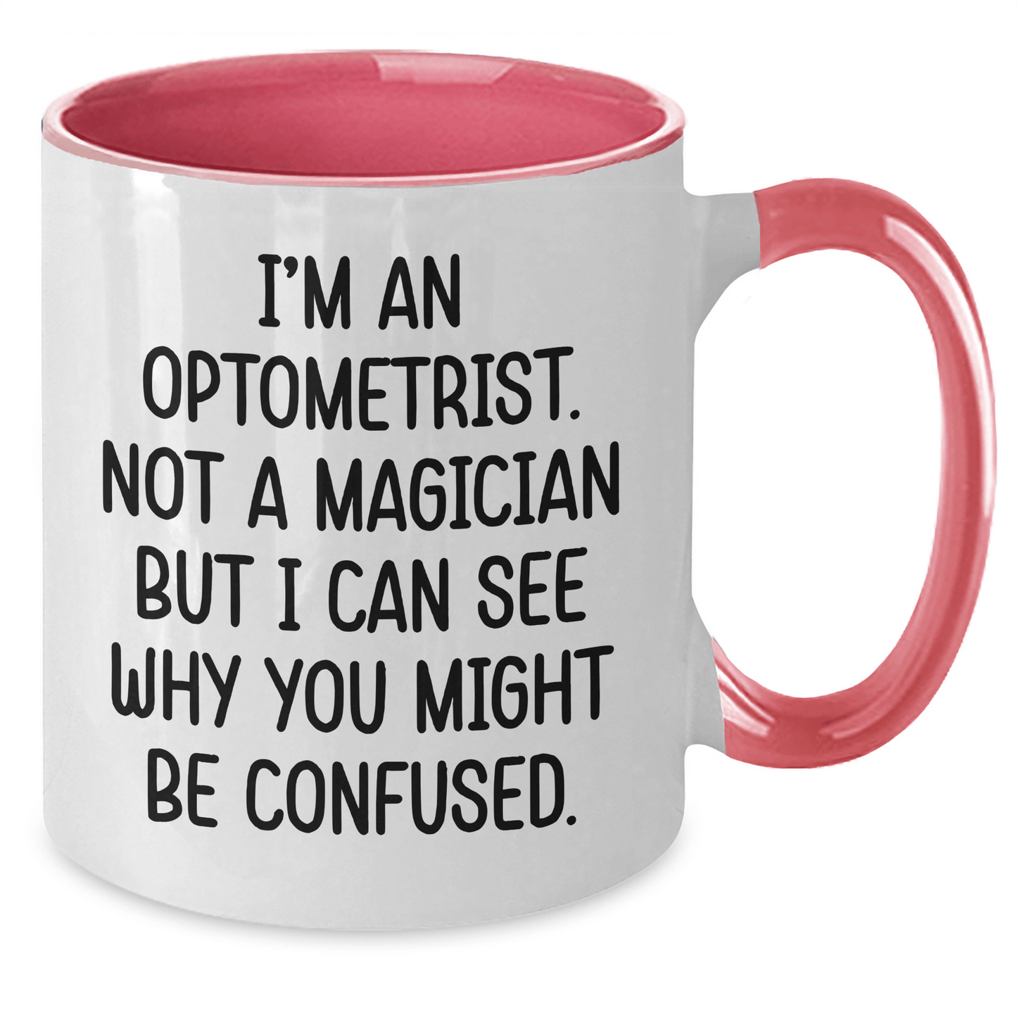 Funny Optometrist Gifts - I'm An Optometrist. Not A Magician But I Can See Why You Might Be Confused. - Two Tone Coffee Mug for Optometrist Graduation - The Buy Boom