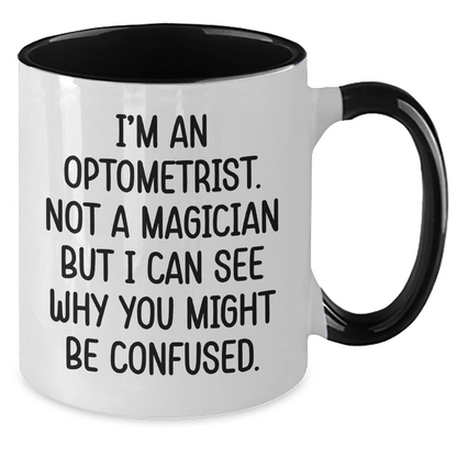 Funny Optometrist Gifts - I'm An Optometrist. Not A Magician But I Can See Why You Might Be Confused. - Two Tone Coffee Mug for Optometrist Graduation - The Buy Boom