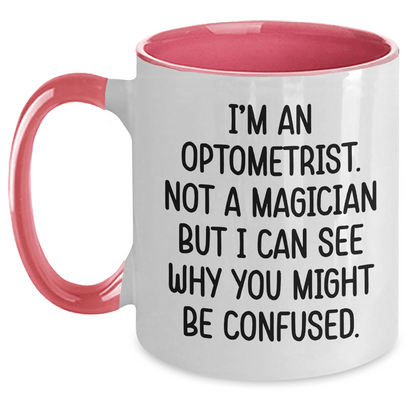Funny Optometrist Gifts - I'm An Optometrist. Not A Magician But I Can See Why You Might Be Confused. - Two Tone Coffee Mug for Optometrist Graduation - The Buy Boom